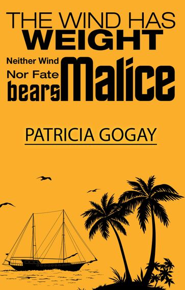 The Wind Has Weight: Neither Wind Nor Fate Bears Malice - Patricia Gogay