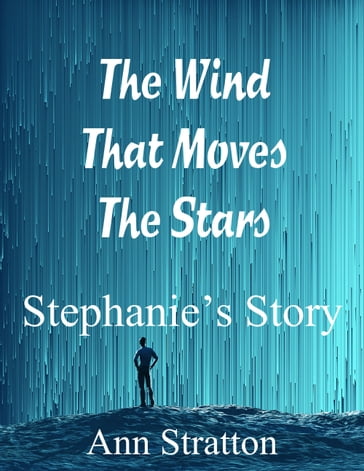 The Wind That Moves The Stars: Stephanie's Story - Ann Stratton