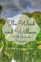 The Wind and Willows (With Grahame Biography)