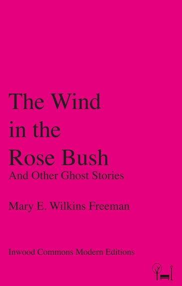 The Wind in the Rose Bush - Mary E. Wilkins Freeman