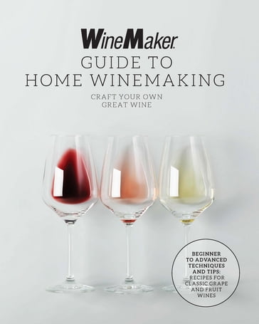 The WineMaker Guide to Home Winemaking - WineMaker
