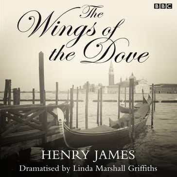 The Wings Of The Dove (Classic Serial) - Linda Marshall Griffiths - James Henry