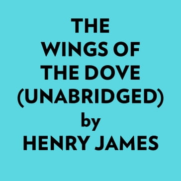 The Wings Of The Dove (Unabridged) - James Henry