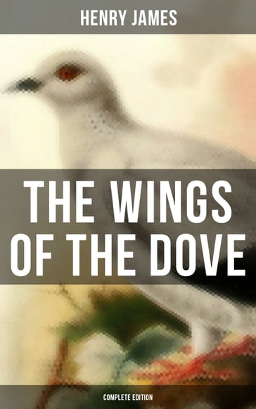 The Wings of the Dove (Complete Edition) - James Henry