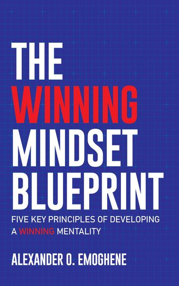 The Winning Mindset Blueprint - Alexander O. Emoghene