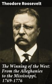 The Winning of the West: From the Alleghanies to the Mississippi, 1769-1776