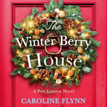 The Winter Berry House: The perfect heartwarming romance to escape with this Christmas! - Caroline Flynn