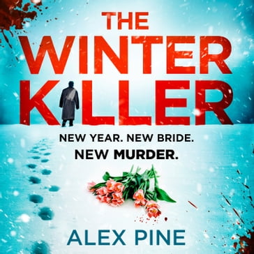 The Winter Killer: The new and most chilling book yet in the gripping British detective crime fiction series you have to read this Christmas (DI James Walker series, Book 3) - Alex Pine