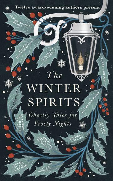 The Winter Spirits - Bridget Collins - Imogen Hermes Gowar - Natasha Pulley - Jess Kidd - Andrew Michael Hurley - Elizabeth Macneal - Laura Purcell - Kiran Millwood Hargrave - Stuart Turton - Catriona Ward - Laura Shepherd-Robinson - Susan Stokes-Chapman