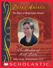The Winter of Red Snow: The Diary of Abigail Jane Stewart, Valley Forge, Pennsylvania, 1777 (Dear America)