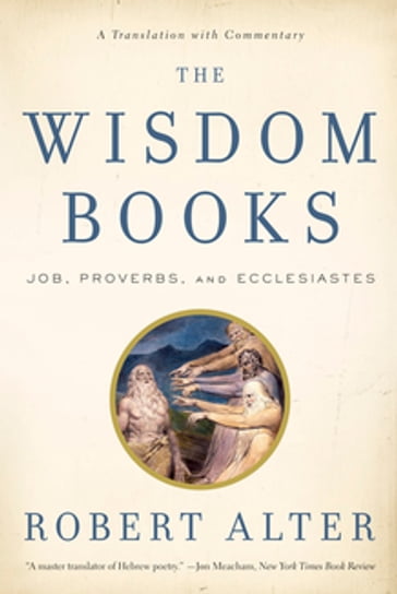 The Wisdom Books: Job, Proverbs, and Ecclesiastes: A Translation with Commentary - Robert Alter
