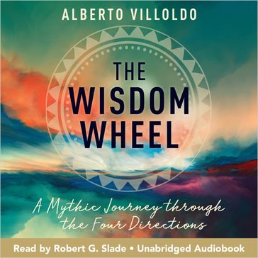 The Wisdom Wheel - Alberto Villoldo