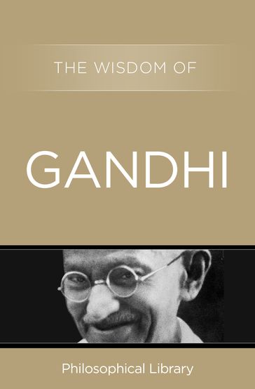 The Wisdom of Gandhi - Philosophical Library