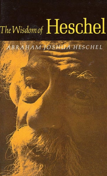 The Wisdom of Heschel - Abraham Joshua Heschel