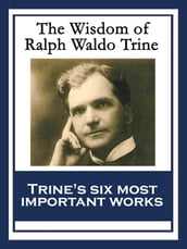 The Wisdom of Ralph Waldo Trine