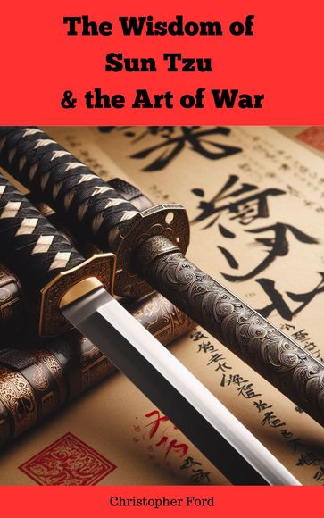 The Wisdom of Sun Tzu & the Art of War - Christopher Ford