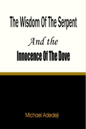 The Wisdom of The Serpent And The Innocence of The Dove