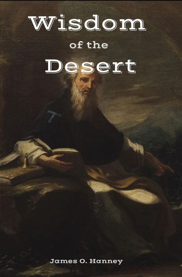The Wisdom of the Desert - James O. Hanney