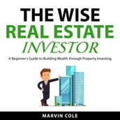 The Wise Real Estate Investor
