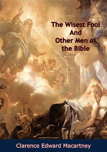 The Wisest Fool And Other Men of the Bible - Clarence Edward Macartney