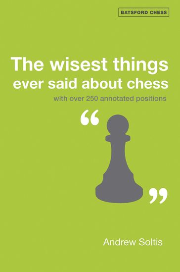 The Wisest Things Ever Said About Chess - Andrew Soltis