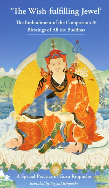 The Wish-Fulfilling Jewel, A Special Practice of Guru Rinpoche - Rinpoche Sogyal