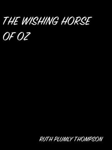 The Wishing Horse Of Oz - Ruth Plumly Thompson