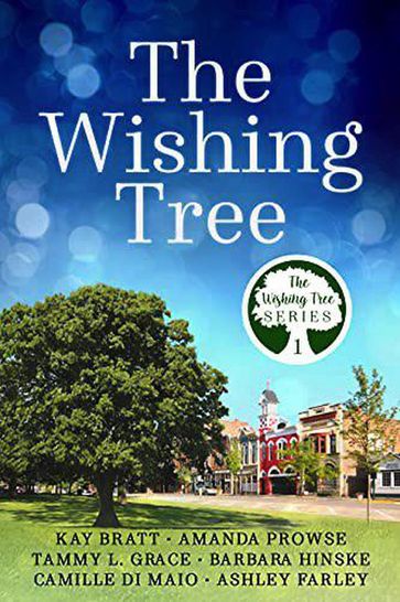 The Wishing Tree - Amanda Prowse - Ashley Farley - Barbara Hinske - Camille Di Maio - Kay Bratt - Tammy L. Grace