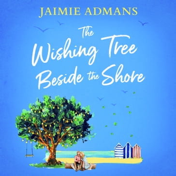 The Wishing Tree Beside the Shore: The perfect feel good romance to escape with this summer! - Jaimie Admans