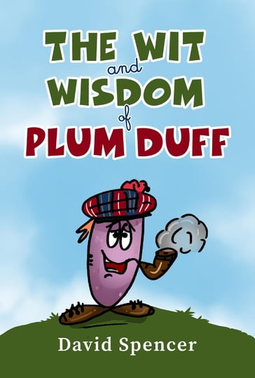 The Wit And Wisdom Of Plum Duff - David Spencer