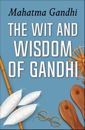 The Wit and Wisdom of Gandhi