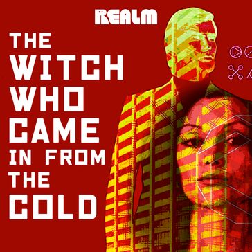 The Witch Who Came In From The Cold: Book 1 - Lindsay Smith - Max Gladstone - Cassandra Rose Clarke