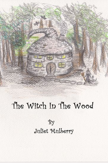 The Witch in the Wood - Juliet Mulberry