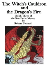 The Witch s Cauldron and the Dragon s Fire Book Three of the New Earth Odyssey