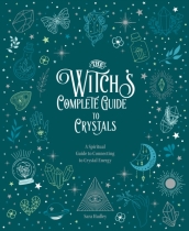The Witch s Complete Guide to Crystals