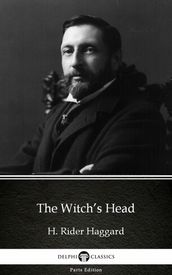 The Witch s Head by H. Rider Haggard - Delphi Classics (Illustrated)
