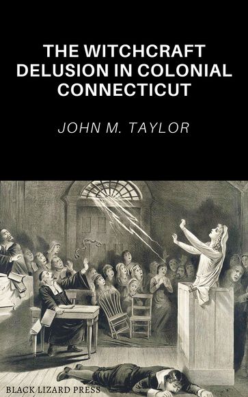 The Witchcraft Delusion In Colonial Connecticut - John M. Taylor