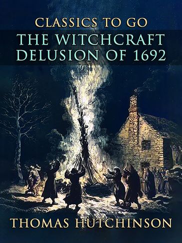 The Witchcraft Delusion Of 1692 - Thomas Hutchinson