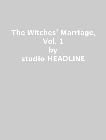The Witches' Marriage, Vol. 1 - studio HEADLINE