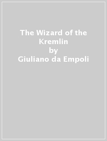 The Wizard of the Kremlin - Giuliano da Empoli