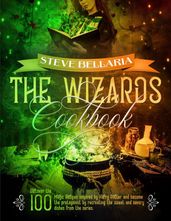 The Wizard s Cookbook: Discover the 100 Magic Recipes inspired by Harry Potter and become the protagonist by recreating the sweet and savory dishes from the series