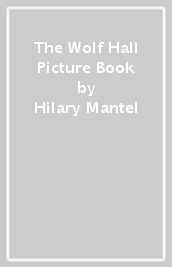 The Wolf Hall Picture Book