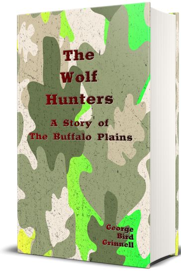 The Wolf Hunters (Illustrated) - George Bird Grinnell