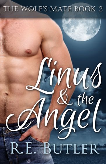 The Wolf's Mate Book 2: Linus & The Angel - R.E. Butler