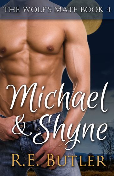The Wolf's Mate Book 4: Michael & Shyne - R.E. Butler