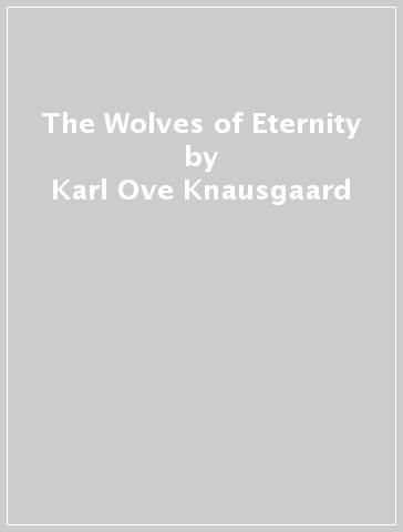 The Wolves of Eternity - Karl Ove Knausgaard