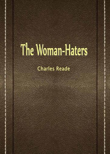 The Woman-Haters - Charles Reade