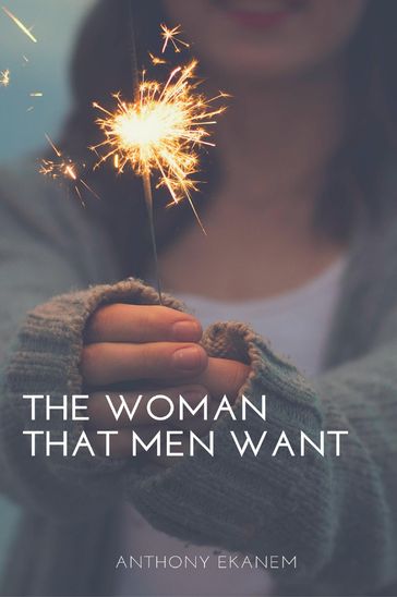 The Woman That Men Want - Anthony Ekanem