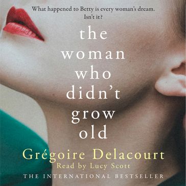 The Woman Who Didn't Grow Old - Gregoire Delacourt