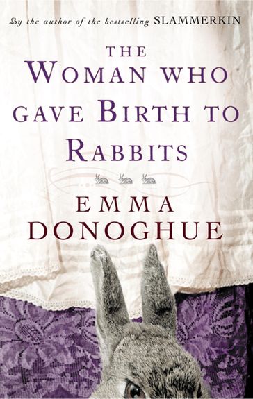 The Woman Who Gave Birth To Rabbits - Emma Donoghue